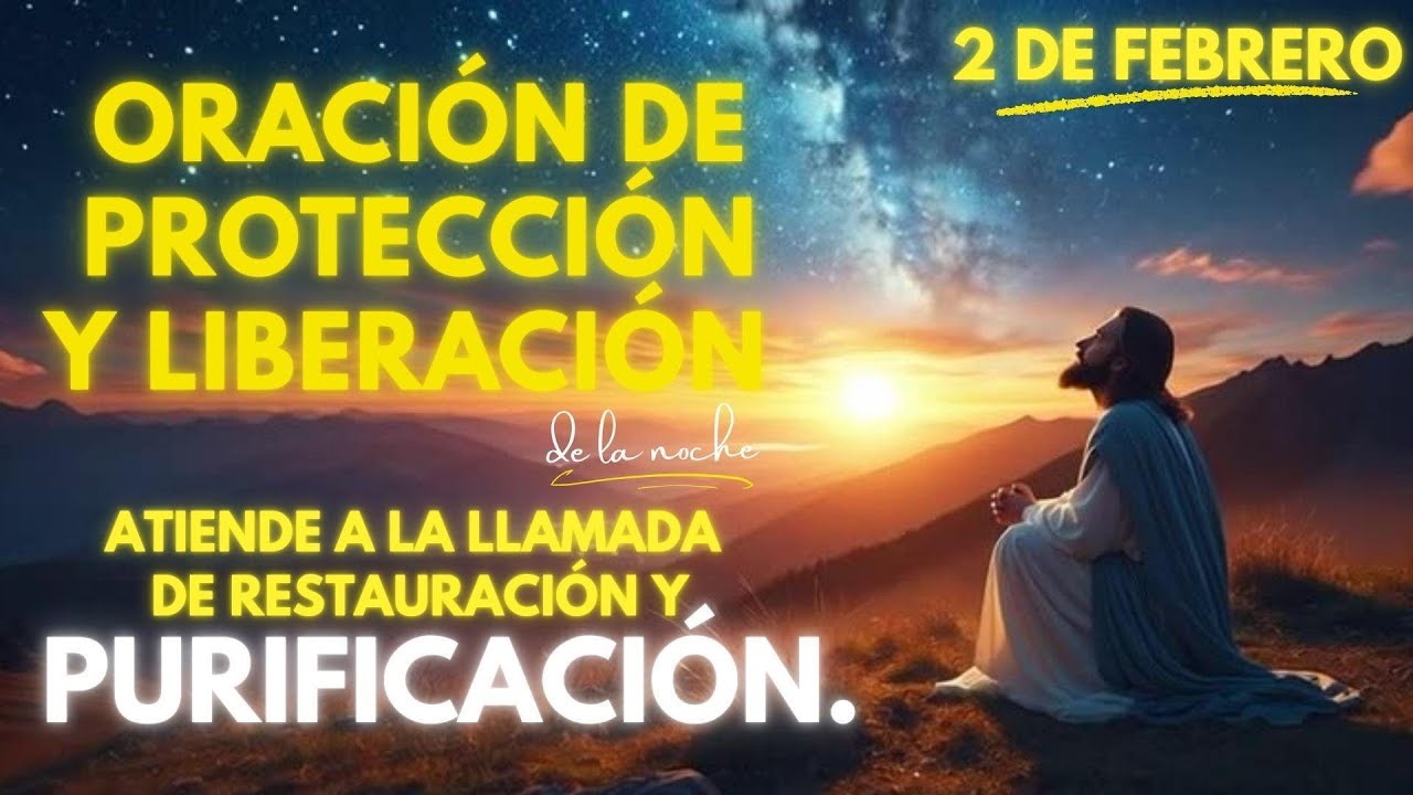 🌑ORACIÓN DE PROTECCIÓN Y LIBERACIÓN DE LA NOCHE. /Atiende la llamada de restauración. 2 DE FEBRERO.
