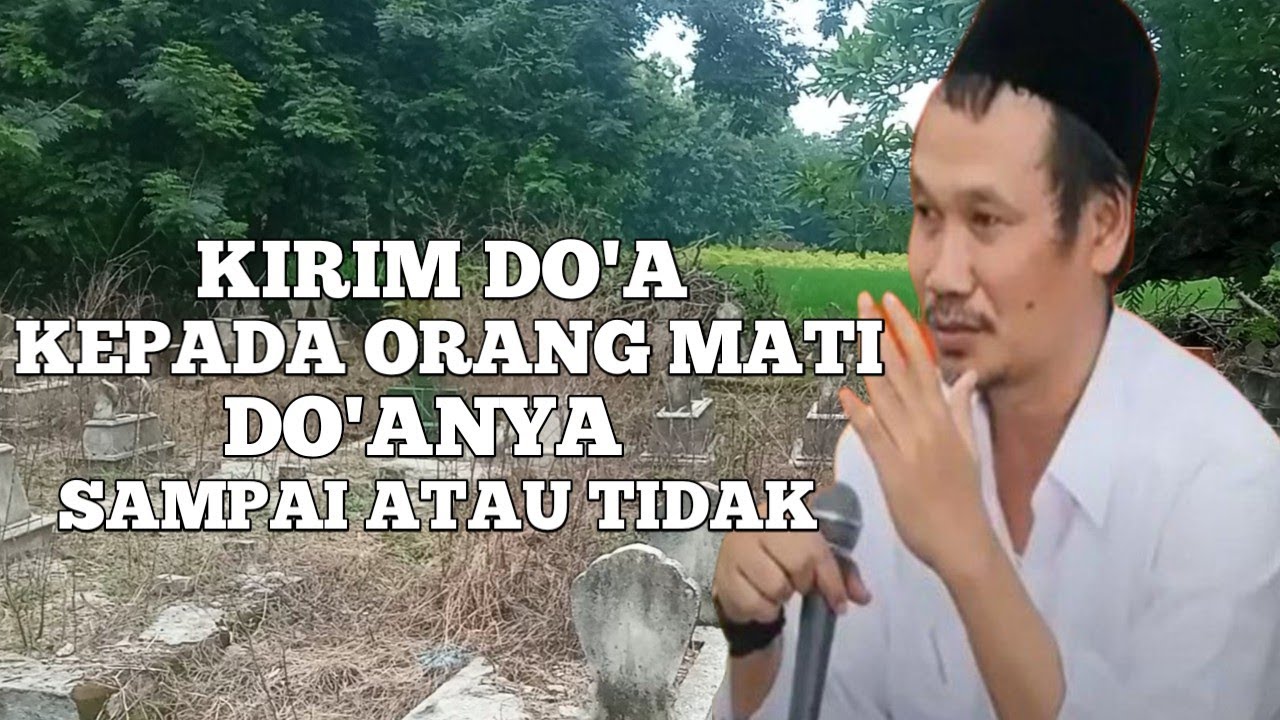 Gus Baha : Kirim Doa Kepada Orang Meninggal, Doanya Sampai Atau Tidak