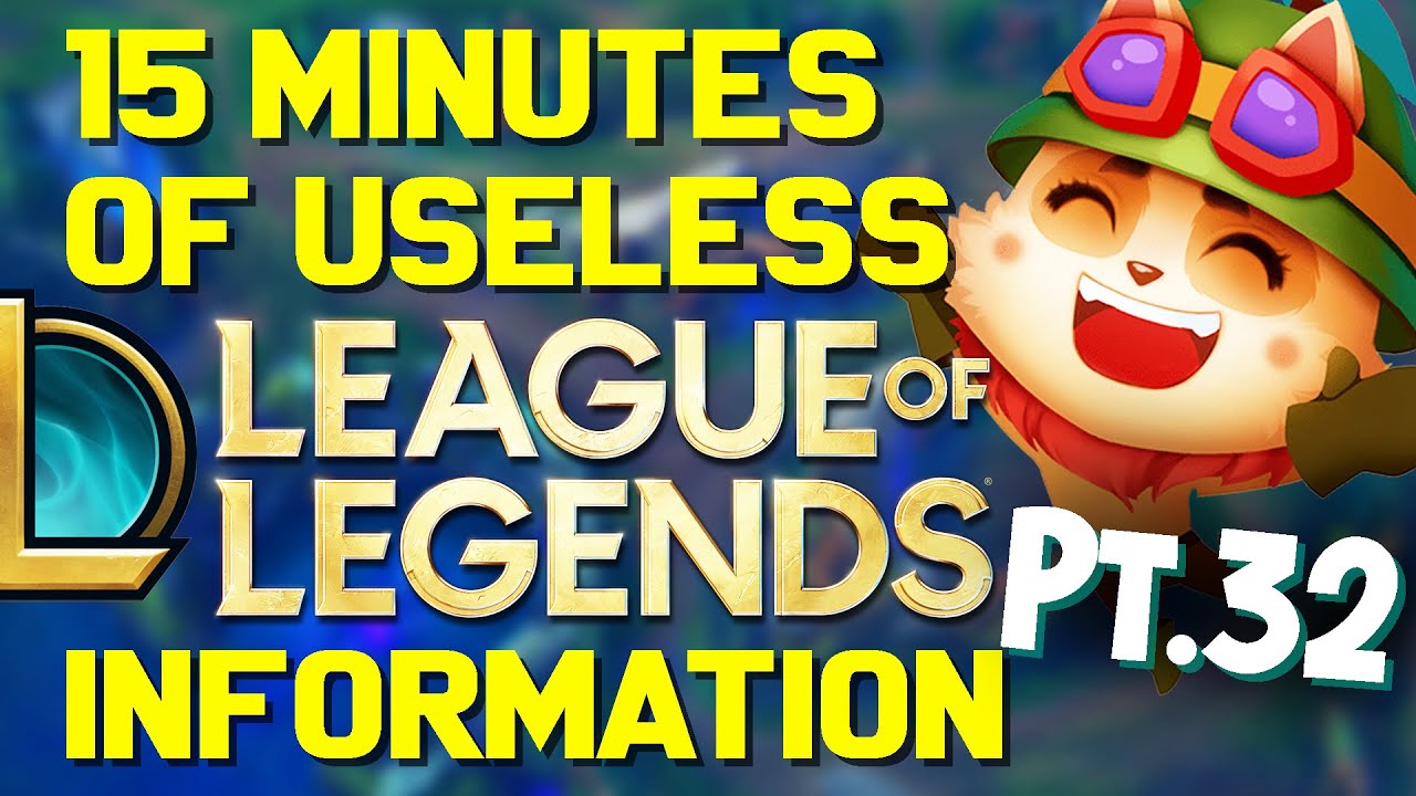 15 Minutes of Useless Information about League of Legends Pt.32!