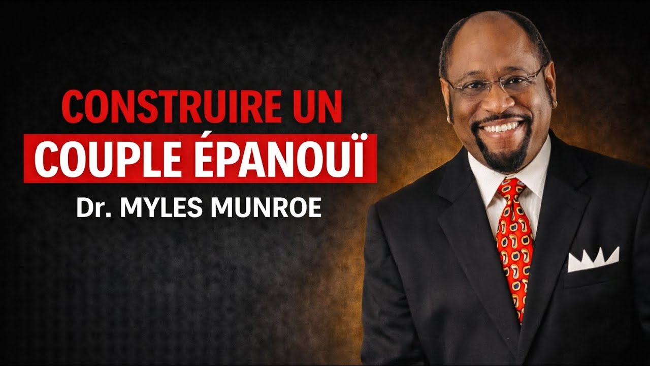 Les clés de l’épanouissement dans le couple| Dr. Myles Munroe