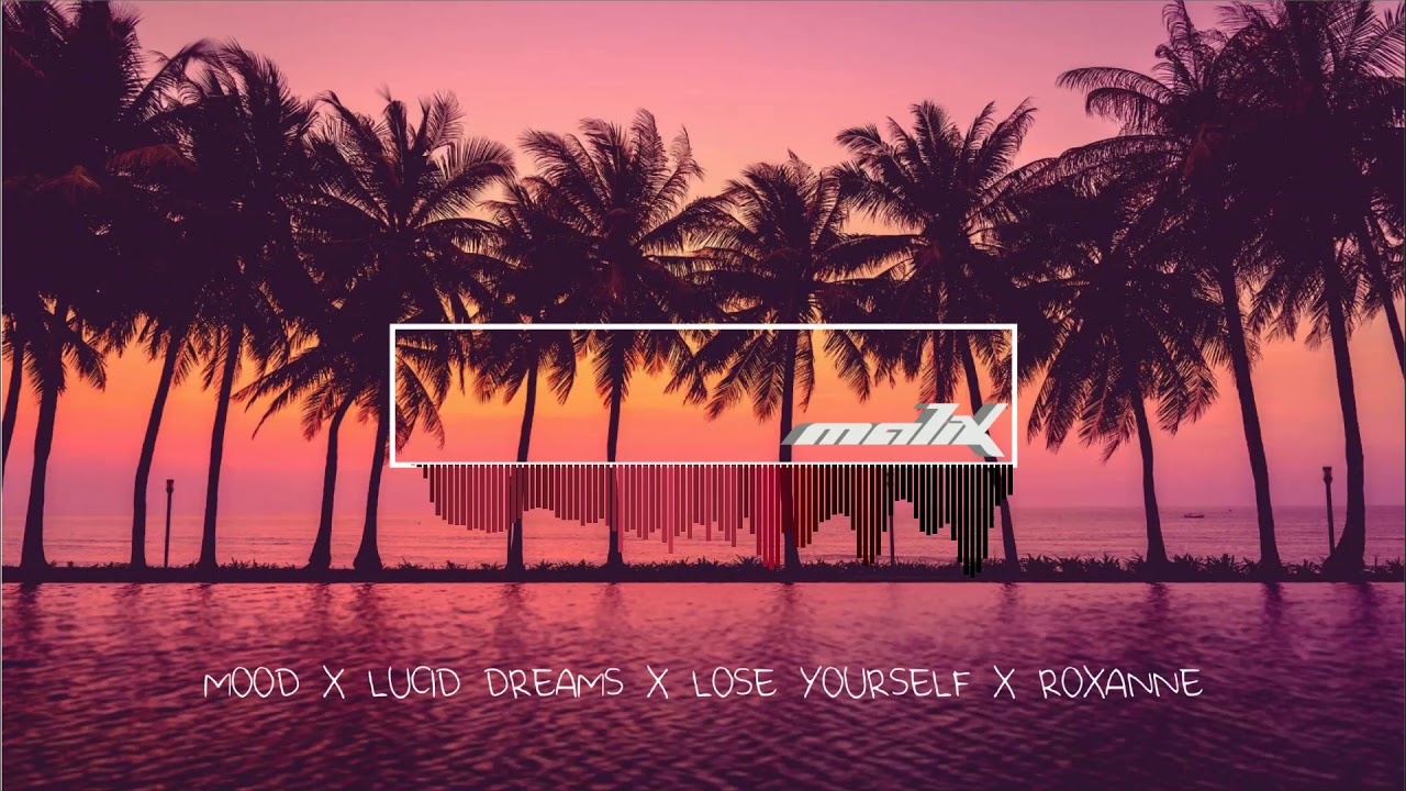 MOOD x LUCID DREAMS x LOSE YOURSELF x ROXANNE | Malix Mashup