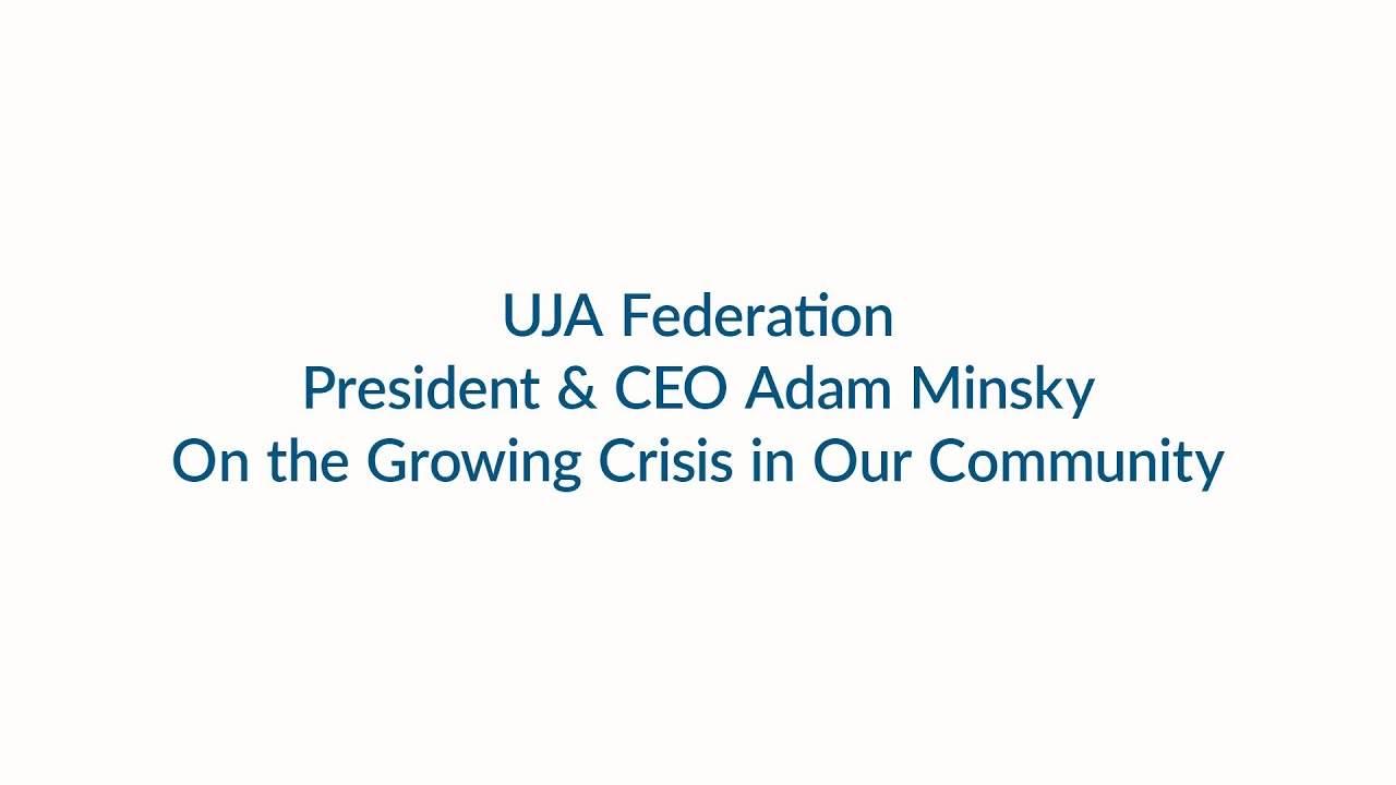 UJA Federation President & CEO Adam Minsky On the Growing Crisis in Our Community