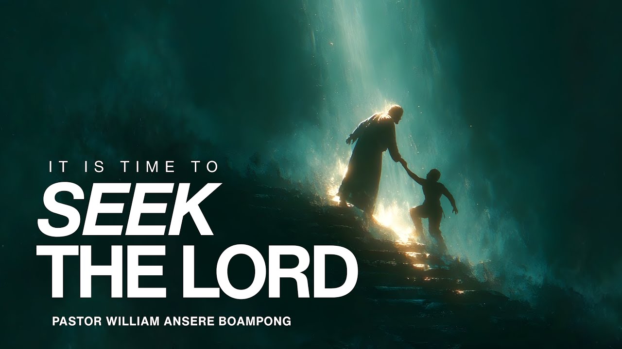 It is Time to Seek the Lord | Pastor William Ansere Boampong