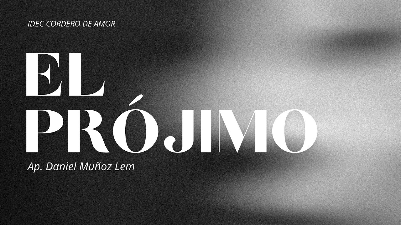 El Prójimo - Ap. Daniel Muñoz