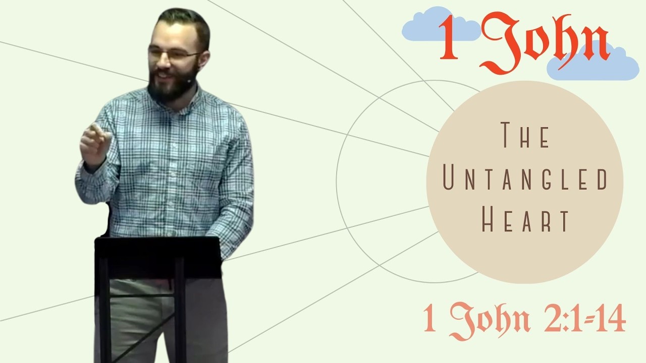 1 John: The Untangled Heart (2:15-27) || Bryan Alderman