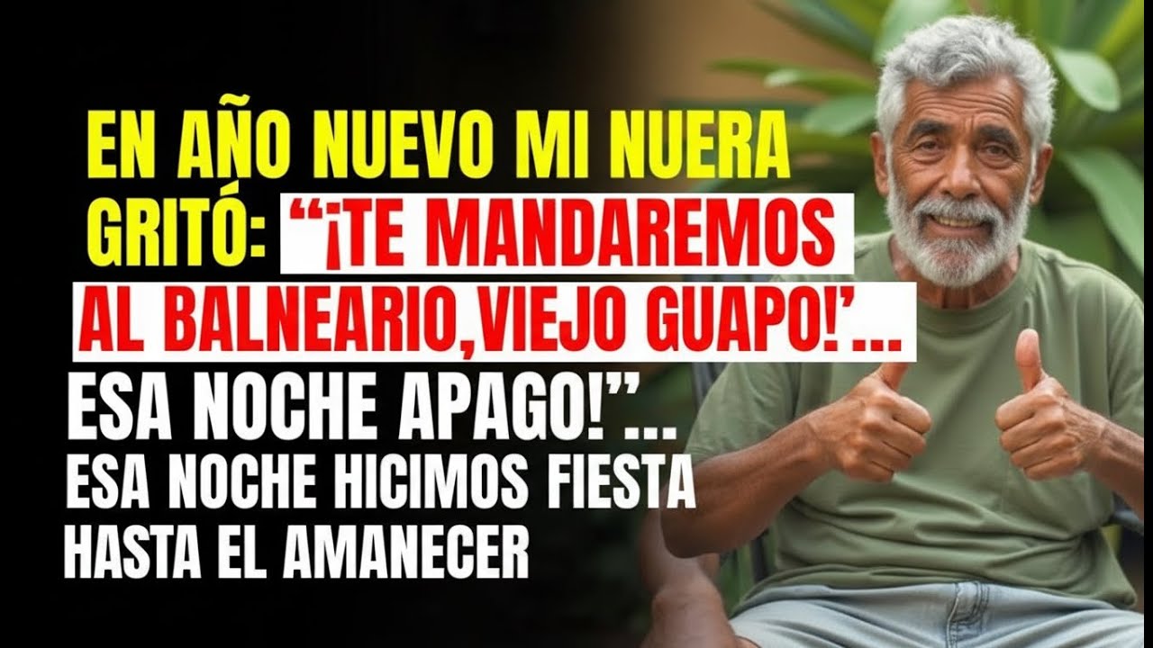 En AÑO NUEVO mi NUERA gritó  “¡Te mandaremos al asilo, viejo inútil!”… esa noche me FUI
