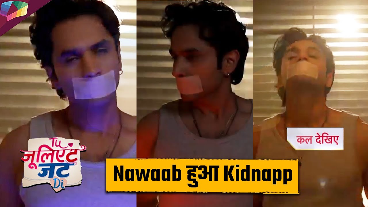 Tu Juliet Jatt Di LATEST UPDATE | Nawaab हुआ किडनैप | 10th February 2026