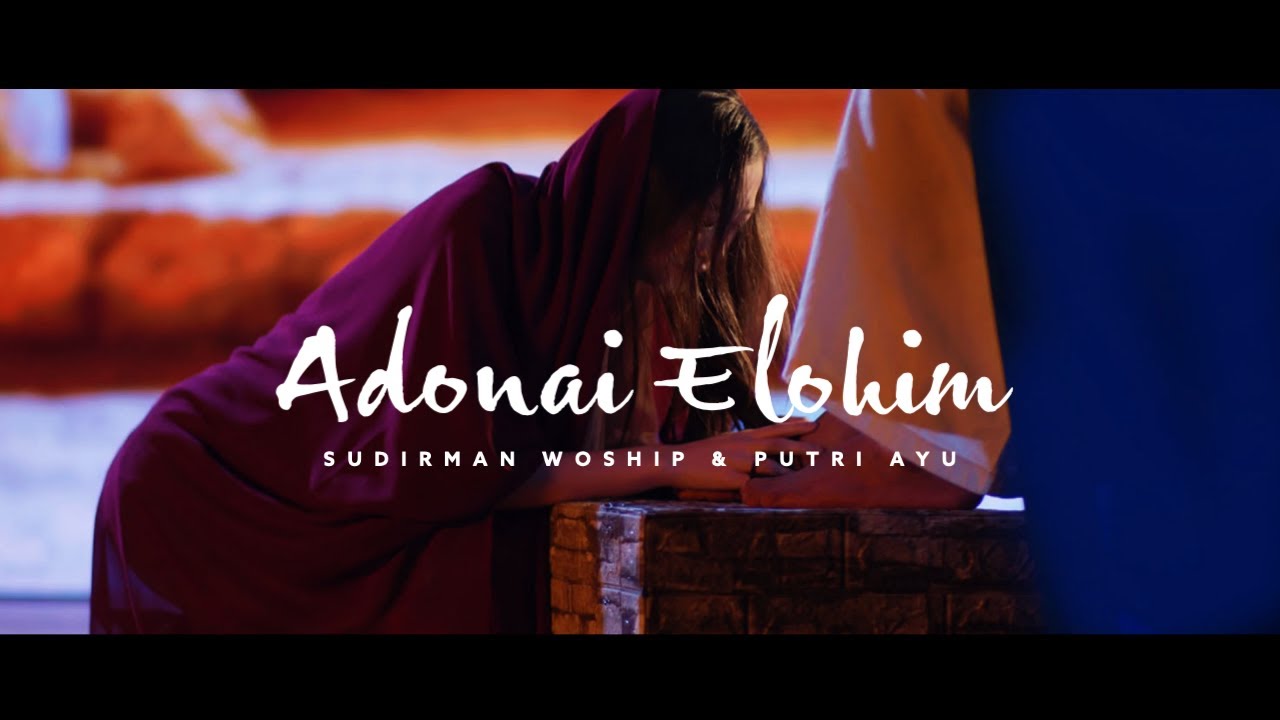 ADONAI ELOHIM FT. PUTRI AYU - SUDIRMAN WORSHIP (OFFICIAL VIDEO)