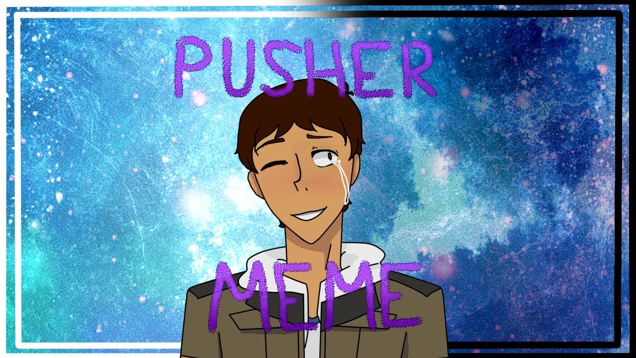 Pusher meme // LANGST (Voltron)