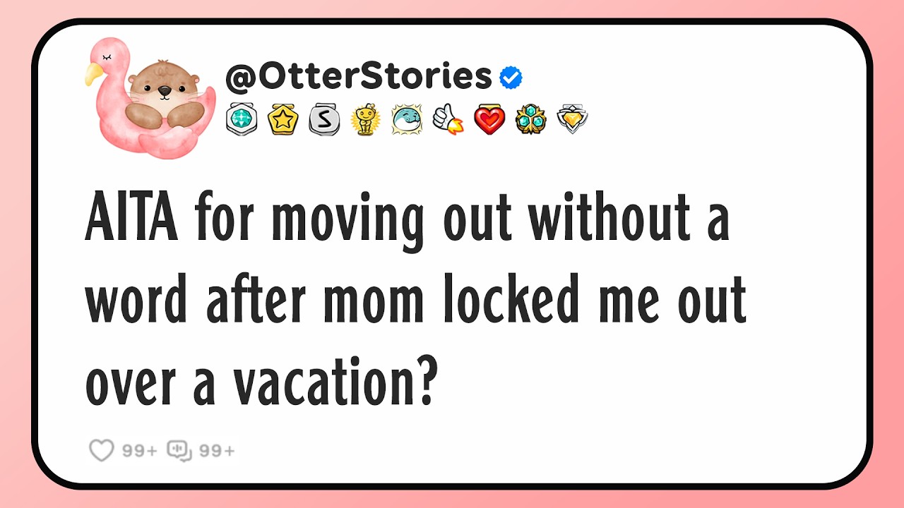 AITA for moving out without a word after mom locked me out over a vacation?