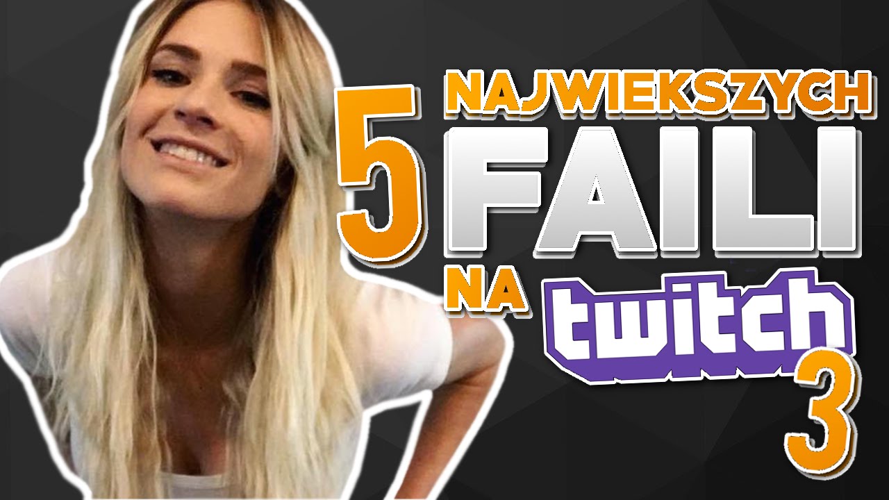 5 NAJWIĘKSZYCH FAILI NA TWITCHU 3