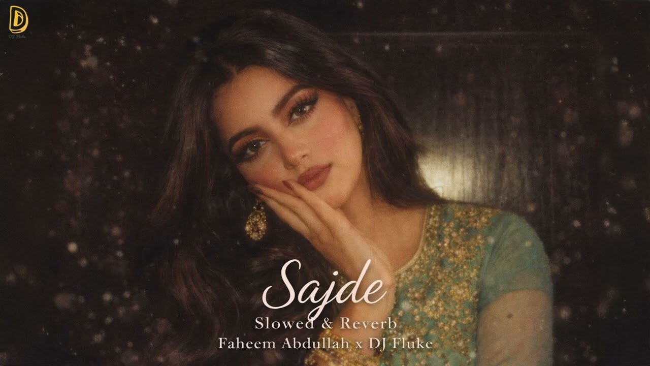 Sajde (Slowed + Reverb) – Faheem Abdullah x DJ Fluke – Aesthetic Vibes