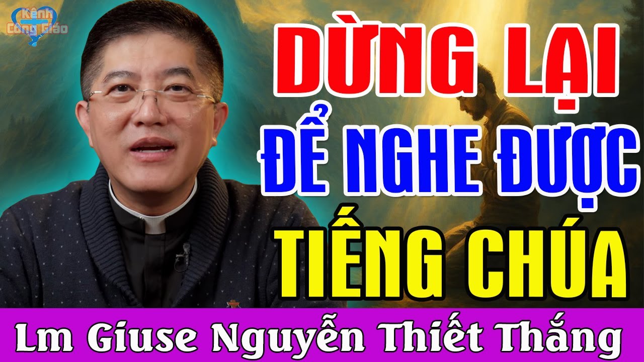 DỪNG LẠI ĐỂ NGHE TIẾNG CHÚA - Bài Giảng Để Đời Của Lm Giuse Nguyễn Thiết Thắng
