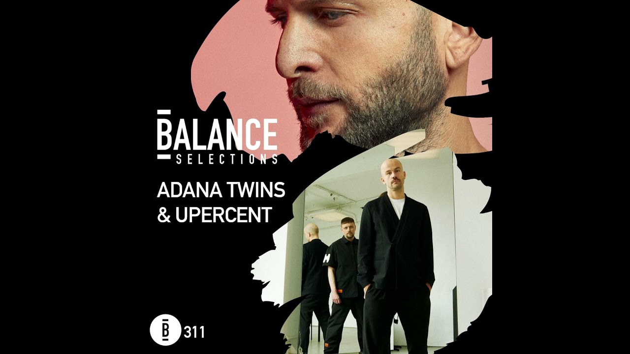 Balance Selections 311: Adana Twins & Upercent
