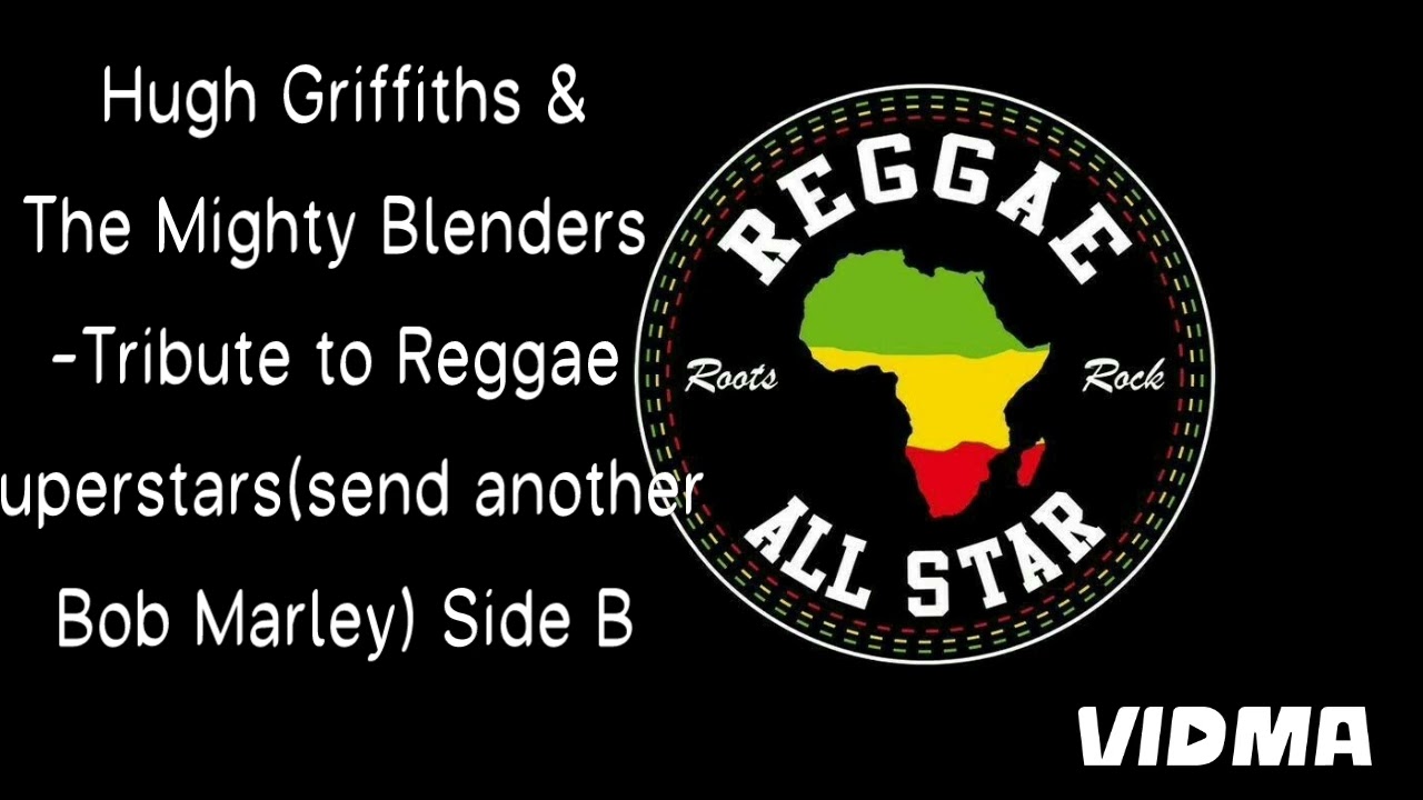 Hugh Griffiths &The Mighty Blenders -Tribute to Reggae superstars(send another Bob Marley) Side B