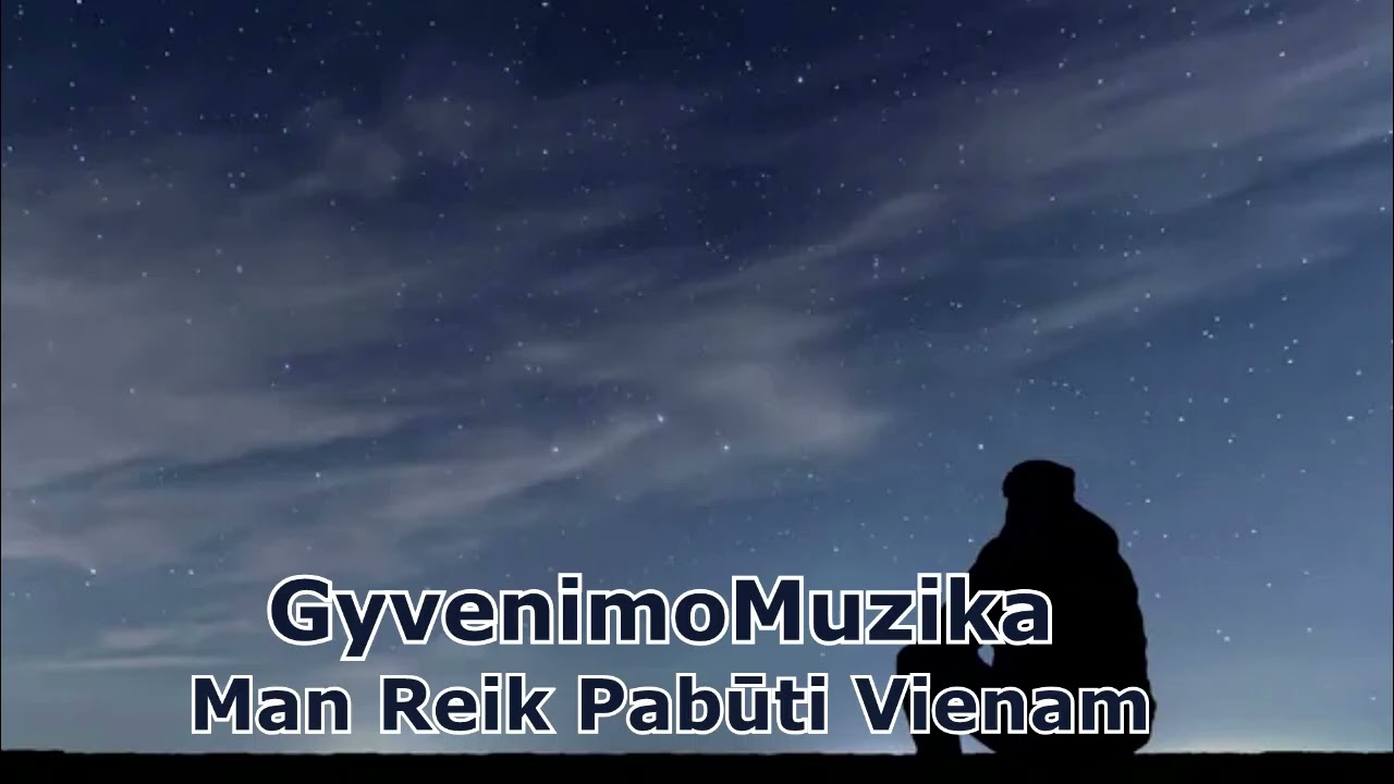 GyvenimoMuzika - Man Reik Pabūti Vienam