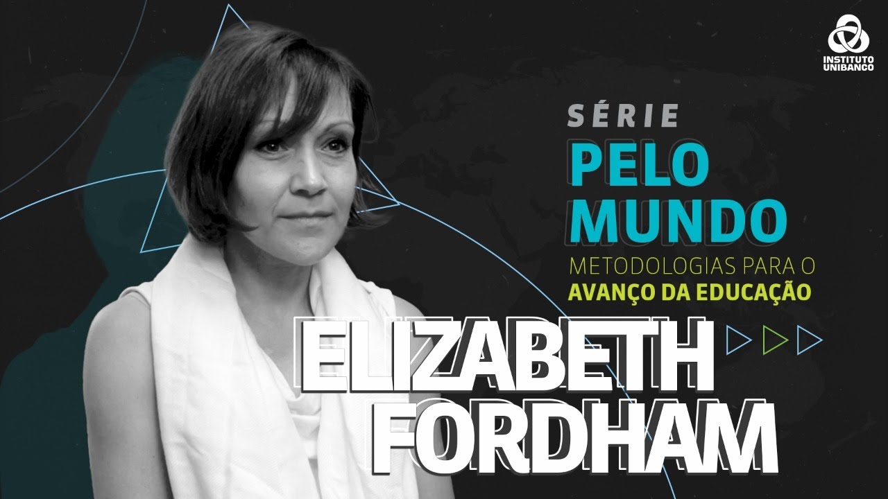 Elizabeth Fordham | Reforma do Ensino M&eacute;dio | Pelo Mundo | Instituto Unibanco