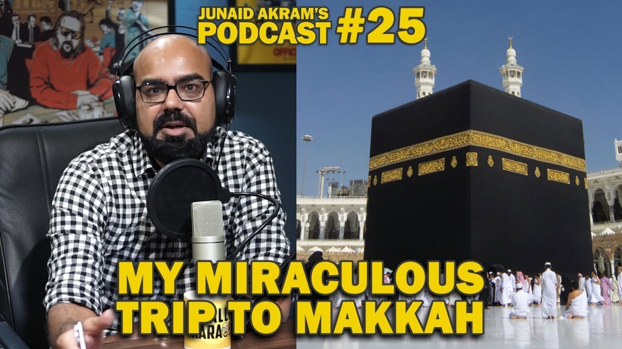 My Miraculous Trip to Makkah | Junaid Akram's Podcast#25