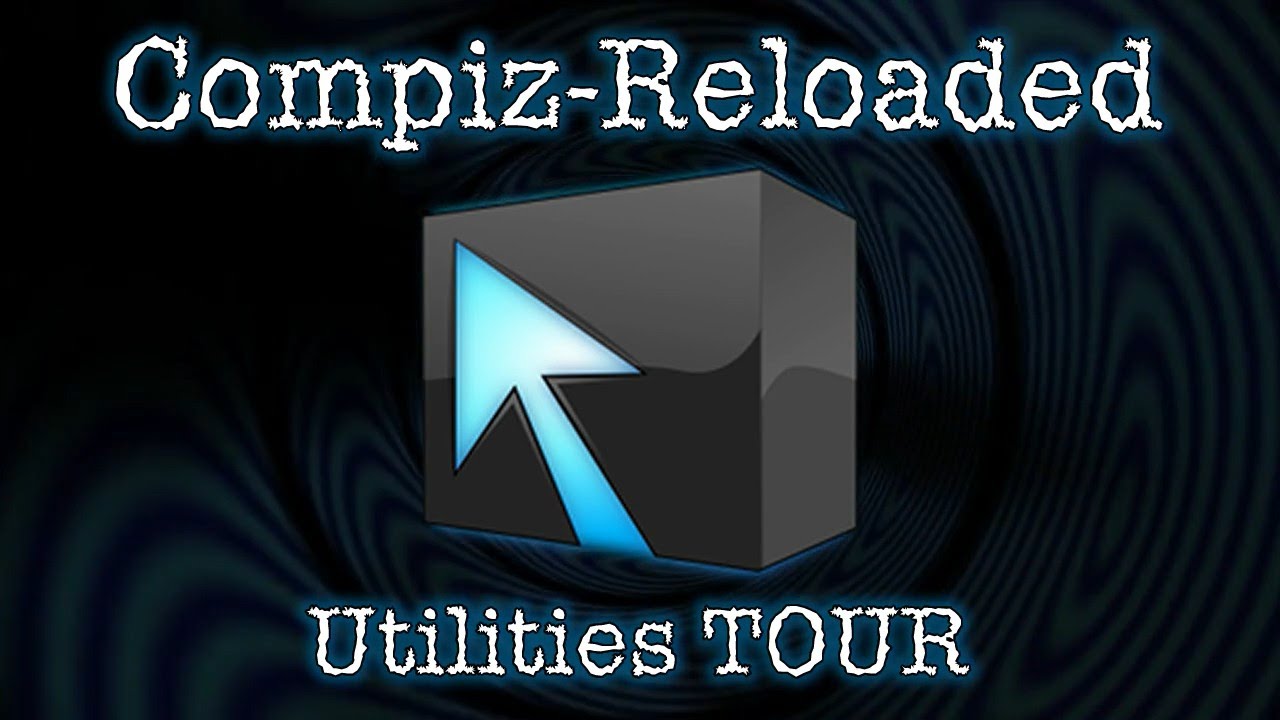 Compiz Reloaded: Utilities Tour