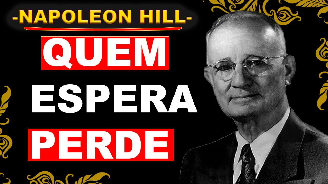 NÃO ESPERE O SINAL SEJA O SINAL – NAPOLEON HILL