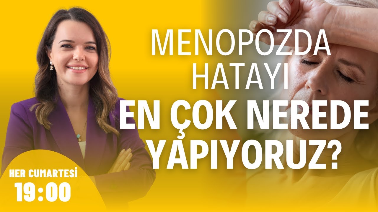 Menopozda Hatayı En Çok Nerede Yapıyoruz? I Doç. Dr. Pınar Yalçın Bahat