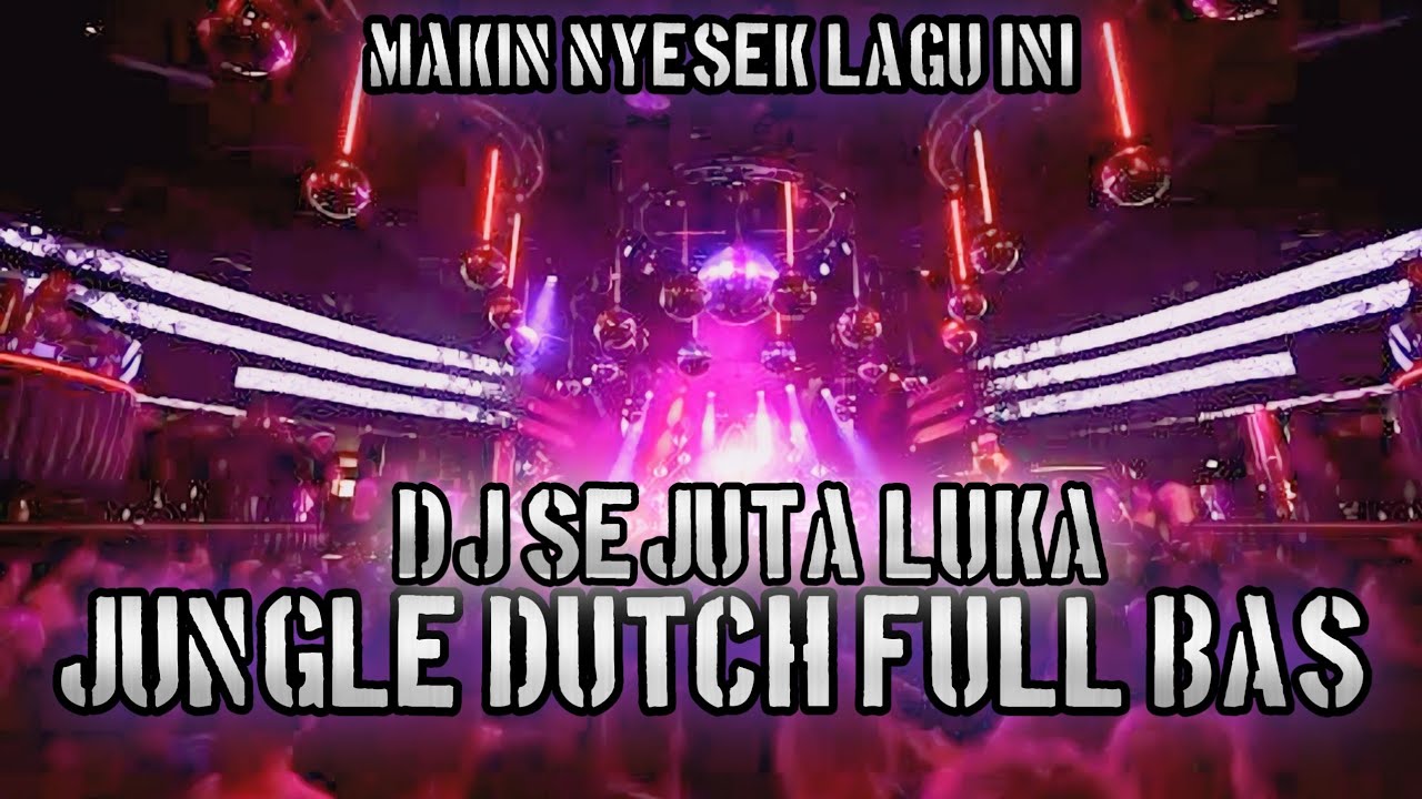 MAKIN NYESEK !! DJ SEJUTA LUKA JUNGLE DUTCH FULL BAS