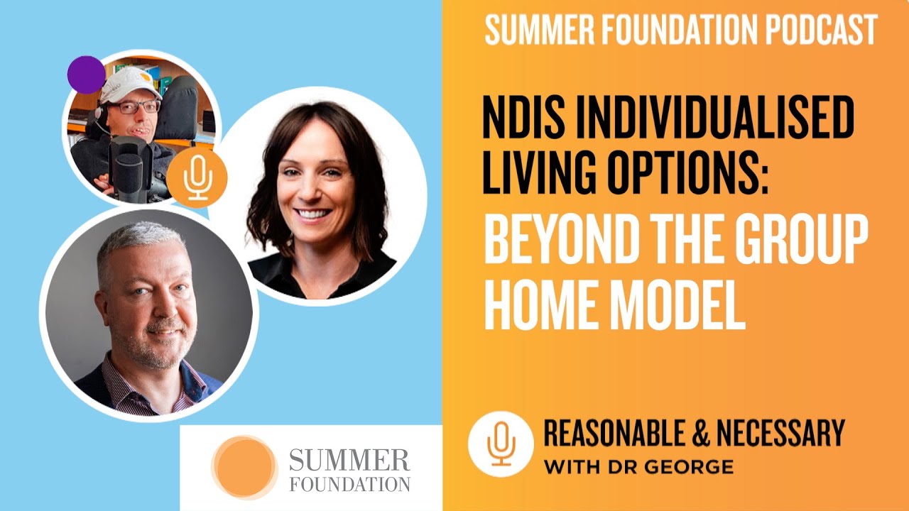 NDIS Individualised Living Options: Beyond the group home model - Reasonable & Necessary, Dr George