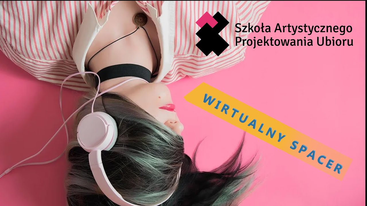 Szkoła Artystycznego Projektowania Ubioru SAPU - spacer wirtualny