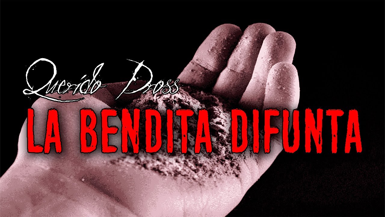 Querido Dross: La Bendita Difunta