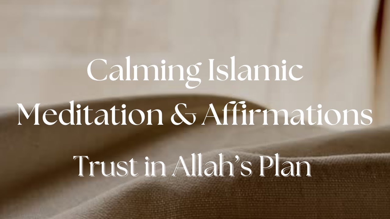 Trust in Allah’s Plan | Calming Islamic Meditation & Affirmations for Anxiety Relief