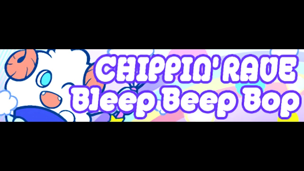 CHIPPIN' RAVE 「Bleep Beep Bop 2023 ＬＯＮＧ」
