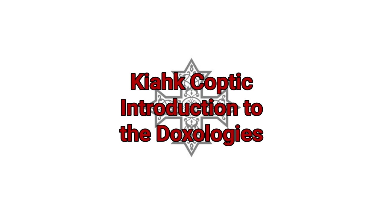 Kiahk Coptic Introduction to the Doxologies