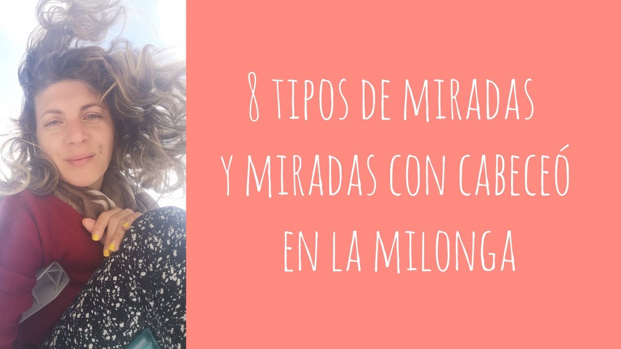 8 tipos  de miradas y miradas con cabece&oacute; en la milonga