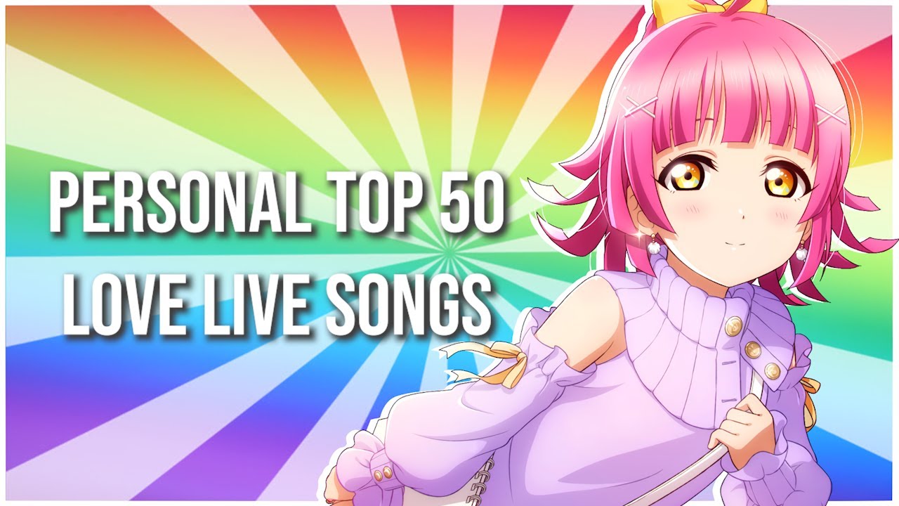 Personal Top 50 Love Live Songs