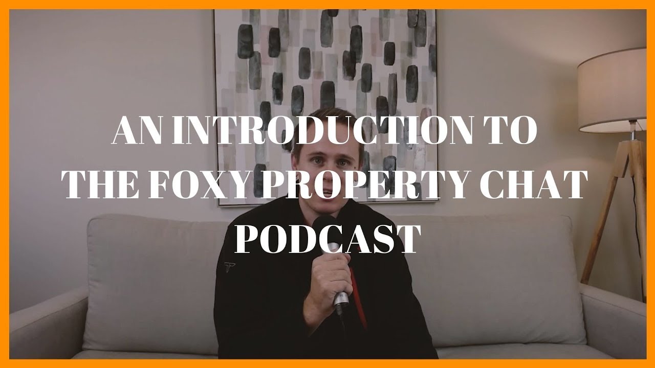 An Introduction to the Foxy Property Chat Podcast