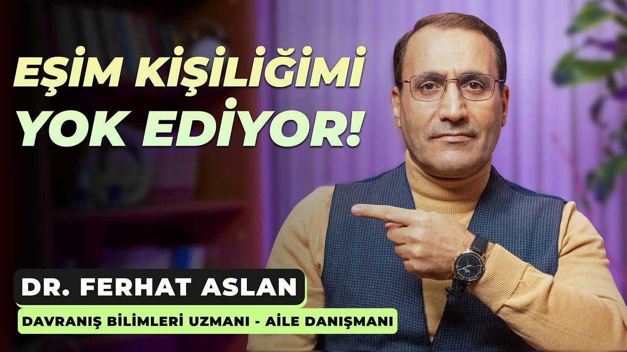 Eşim Kişiliğimi Yok Ediyor | Dr. Ferhat Aslan