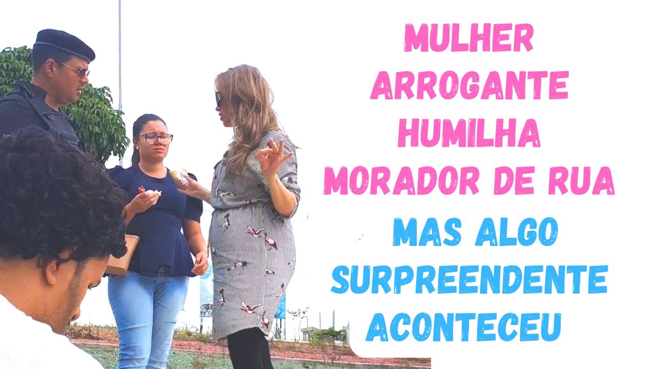 Mulher arrogante humilha morador de rua, mas o final foi surpreendente
