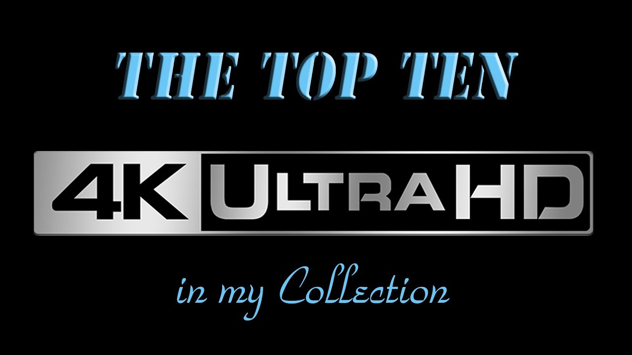 4K ULTRA HD TOP TEN