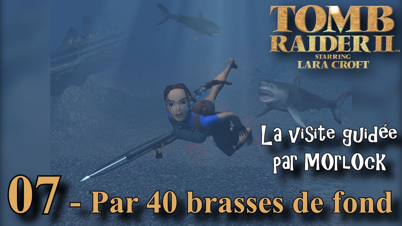 Tomb Raider 2 - 07 - Par 40 brasses de fond [Visite guidée] [No meds] [fr]