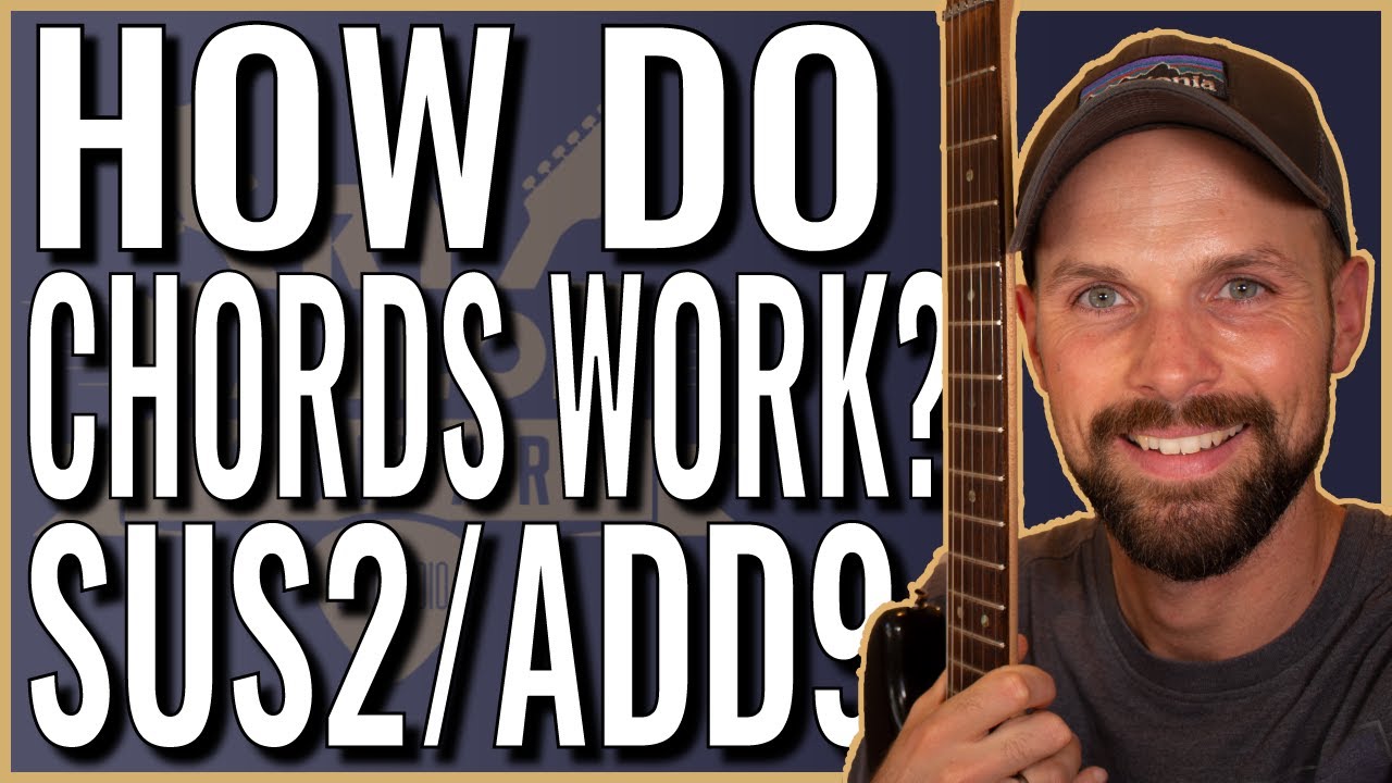 How do Chords Work? Sus2 Add9 Guitar Chords Explained