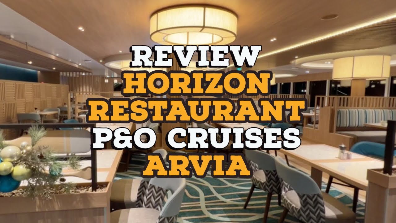 Full Review P&O Arvia Horizon Restaurant on Maiden Voyage with Infinity Pool Sky Dome & Chef's Table