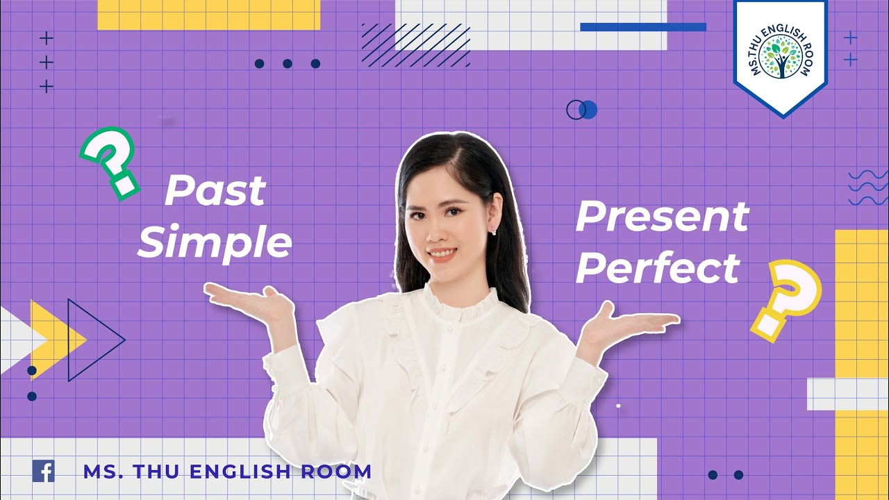 #7: PRESENT PERFECT vs PAST SIMPLE - Ms. Thu _ English Room