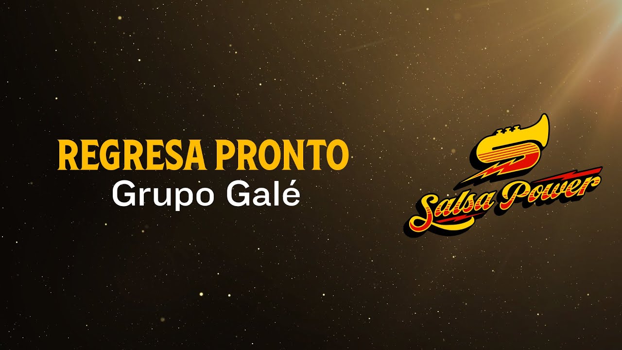 Regresa Pronto, Grupo Gal&eacute;, Video Letra - Salsa Power