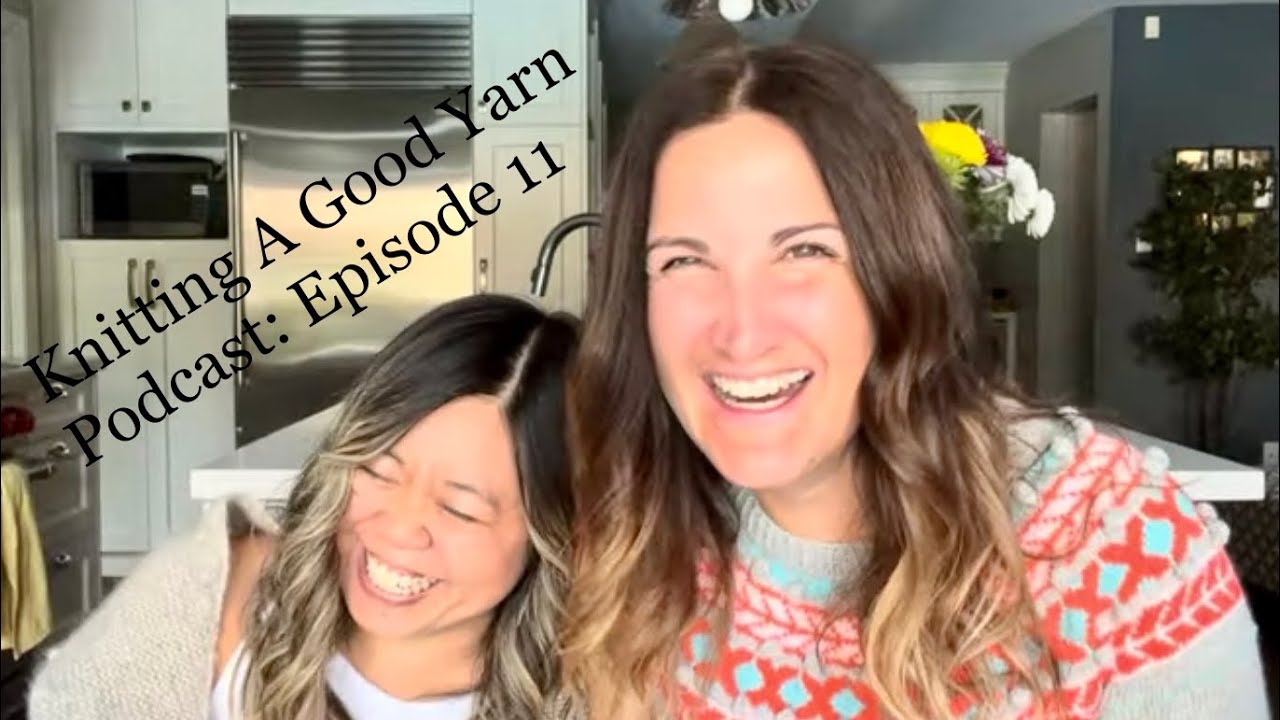 Knitting A Good Yarn Podcast Ep.11 - Knit Love, Lust + Loathing, All the Fleurs + Epic Eurus Cables