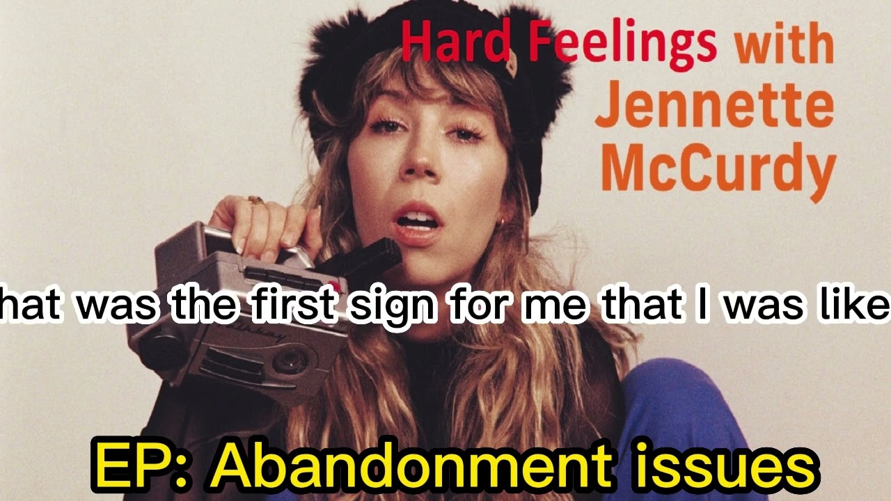 Abandonment issues | Hard Feelings with Jennette McCurdy