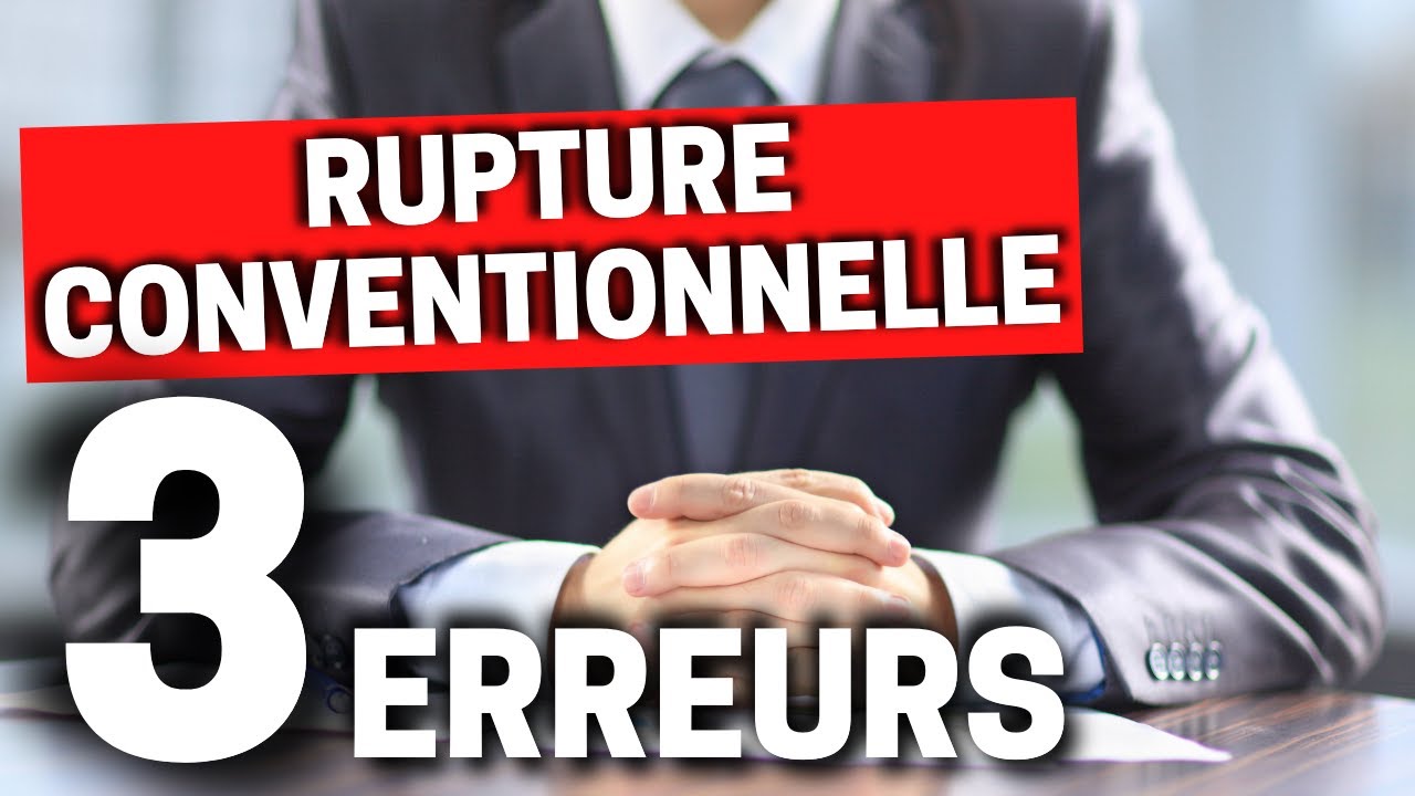 RUPTURE CONVENTIONNELLE ❌ 3 erreurs à éviter