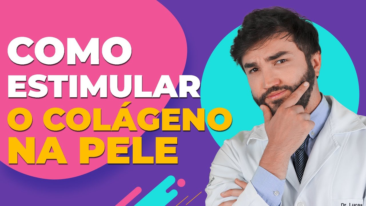 Como Estimular o Colágeno na pele - Dr Lucas Fustinoni Médico - CRMPR: 30155