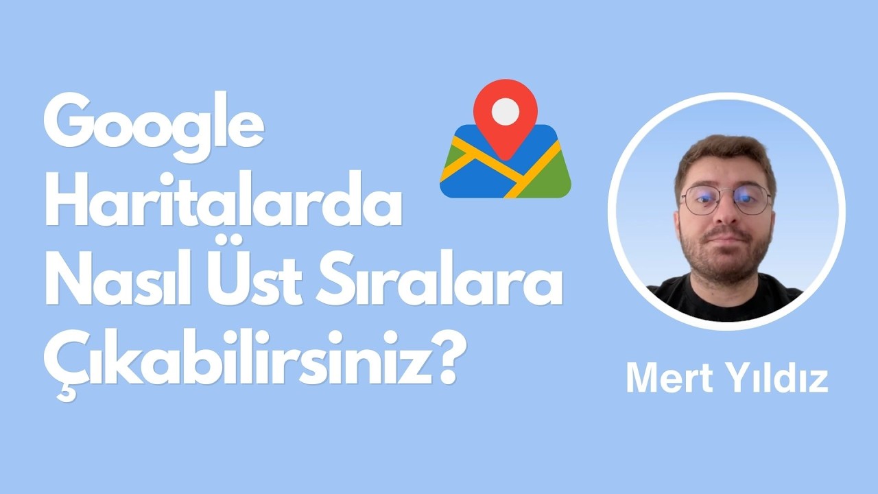 Google Haritalarda Nasıl &Uuml;st Sıralarda Yer Alabilirim? #seo