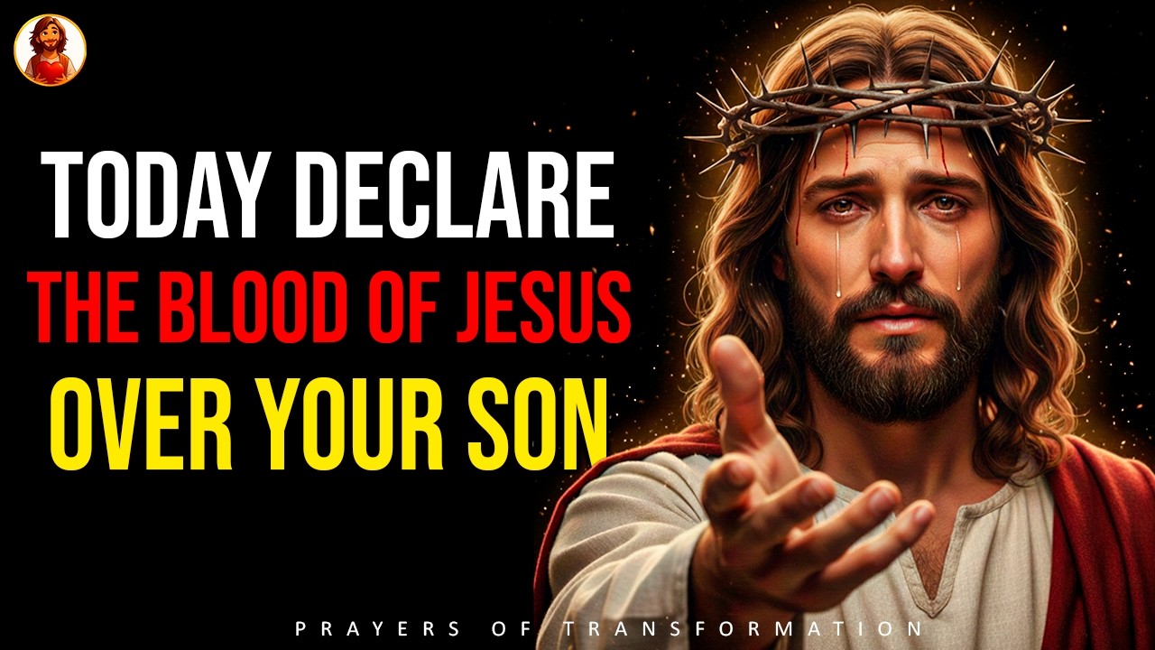 Cover Your Son with the Blood of Jesus (Powerful Prayer)