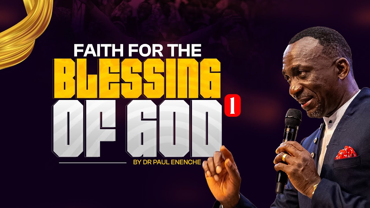 FAITH FOR THE BLESSING OF GOD || BY DR PAUL ENENCHE || PART 1